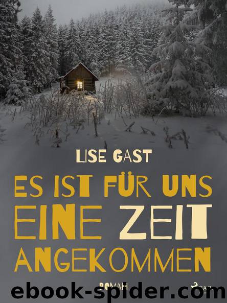 Es ist für uns eine Zeit angekommen by Lise Gast