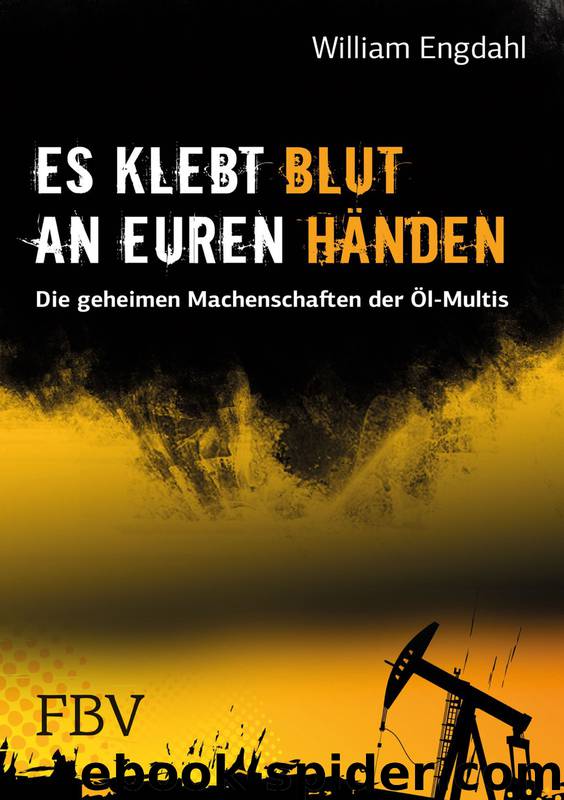 Es klebt Blut an Euren Händen · Die geheimen Machenschaften der Öl-Multis by Engdahl William