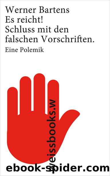 Es reicht! - Schluss mit den falschen Vorschriften ; eine Polemik by weissbooks