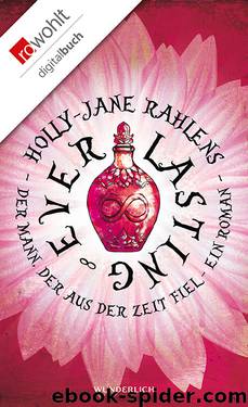 Everlasting - Der Mann, der aus der Zeit fiel by Holly-Jane Rahlens