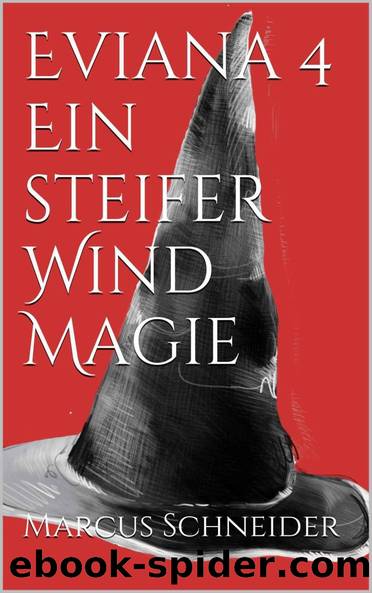 Eviana 04 - Ein steifer Wind Magie (German Edition) by Schneider Marcus