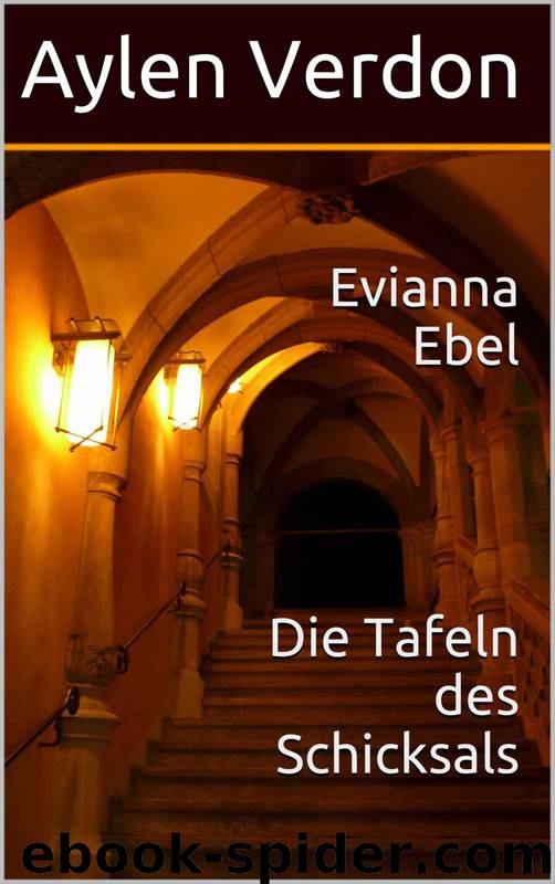 Evianna Ebel und die Tafeln des Schicksals by Aylen Verdon