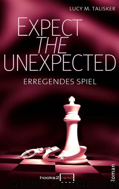 Expect the Unexpected - Erregendes Spiel (German Edition) by Lucy M. Talisker