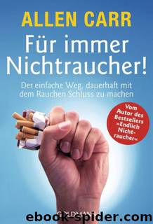 Für immer Nichtraucher! - Der einfache Weg, dauerhaft mit dem Rauchen Schluss zu machen by Allen Carr