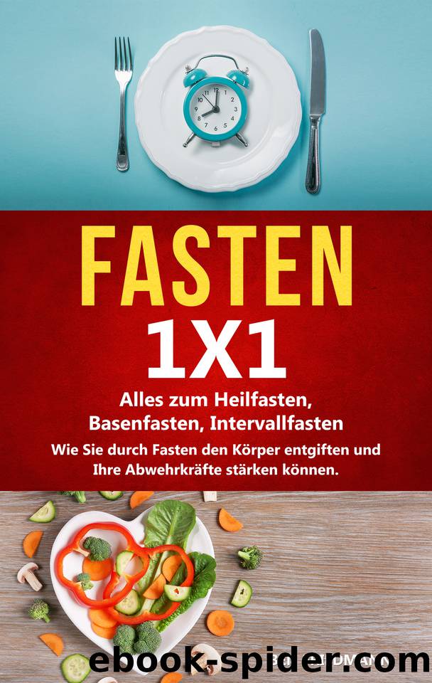 FASTEN 1X1: Alles zum Heilfasten, Basenfasten, Intervallfasten. Wie Sie durch Fasten den Körper entgiften und Ihre Abwehrkräfte stärken können. (German Edition) by Friedmann Ben