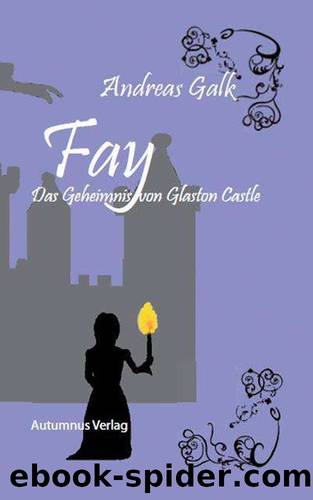 FAY: Das Geheimnis von Glaston Castle (German Edition) by Andreas Galk