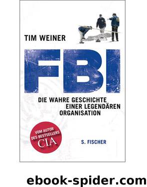 FBI: Die wahre Geschichte einer legendären Organisation (German Edition) by Weiner Tim