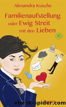 Familienaufstellung oder Ewig Streit mit den Lieben (German Edition) by Alexandra Kusche