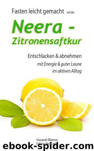 Fasten leicht gemacht - mit der Neera-Zitronensaftkur: Entschlacken und abnehmen mit Energie und guter Laune im aktiven Alltag by Niemz Vasanti