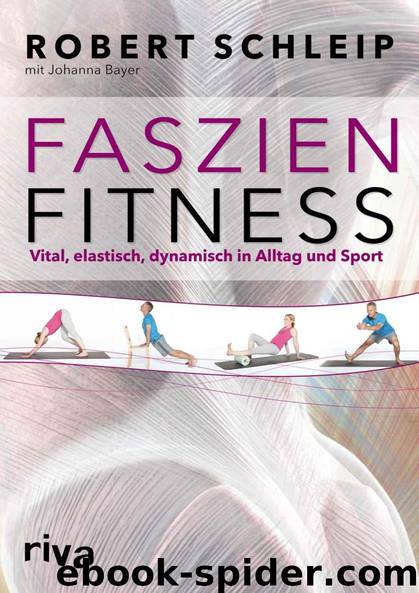 Faszien-Fitness: Vital, elastisch, dynamisch in Alltag und Sport by Schleip Robert & Bayer Johanna