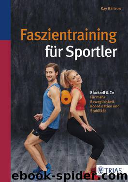 Faszientraining für Sportler by Bartrow Kay