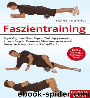 Faszientraining: Physiologische Grundlagen, Trainingsprinzipien, Anwendung im Team- und Ausdauersport sowie Einsatz in Prävention und Rehabilitation (German Edition) by Thömmes Frank