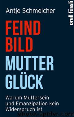 Feindbild Mutterglück by Schmelcher Antje