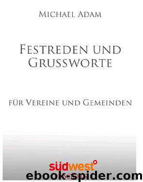 Festreden und Grussworte - Fuer Vereine und Gemeinden by Michael Adam