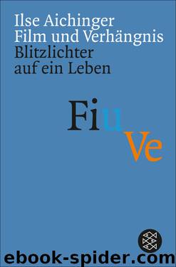 Film und Verhängnis. Blitzlichter auf ein Leben by Ilse Aichinger