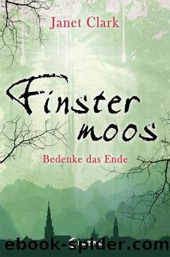 Finstermoos 04 - Bedenke das Ende by Janet Clark