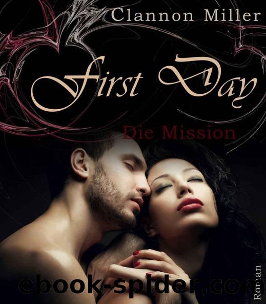 First Day - Die Mission by Miller Clannon