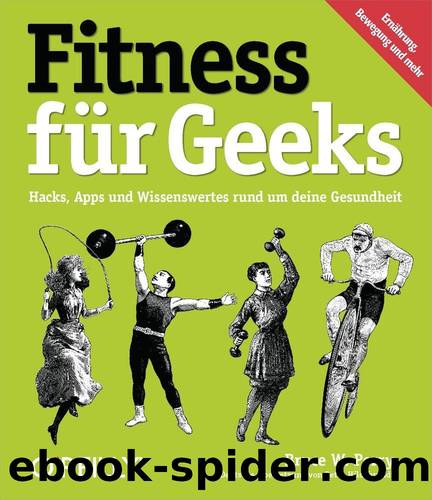 Fitness für Geeks: Hacks, Apps und Wissenswertes rund um deine Gesundheit by Bruce W. Perry