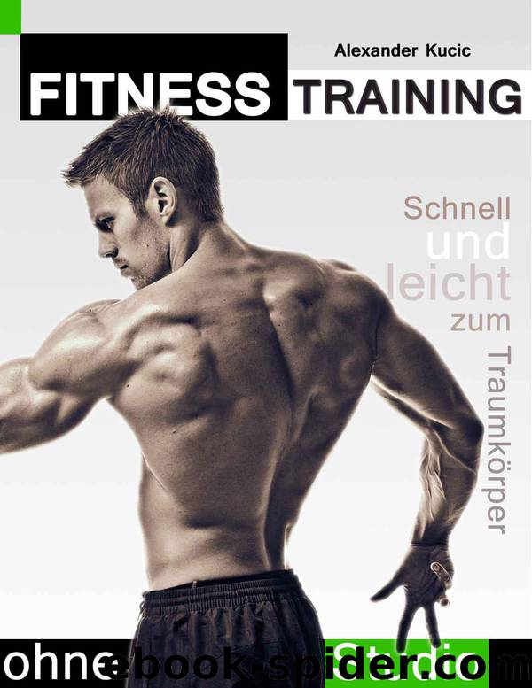 Fitnesstraining ohne Studio: Schnell und leicht zum Traumkörper (German Edition) by Kucic Alexander