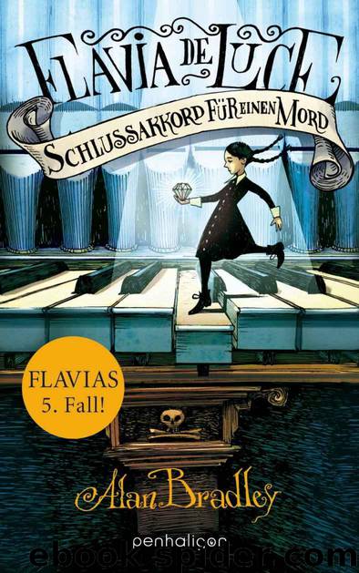 Flavia de Luce 5 - Schlussakkord für einen Mord: Roman (German Edition) by Bradley Alan