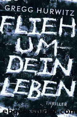 Flieh um dein Leben  Thriller by Gregg Hurwitz