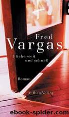 Fliehe weit und schnell by Fred Vargas