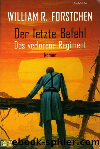 Forstchen, William R. - Das verlorene Regiment Bd. 1 - Der letzte Befehl by Forstchen William R