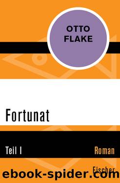 Fortunat. Teil I by Otto Flake