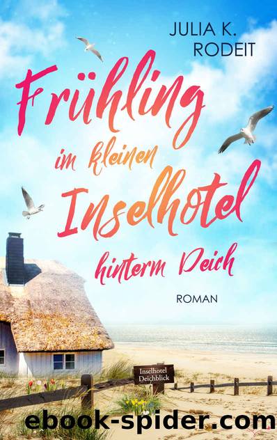 FrÃ¼hling im kleinen Inselhotel hinterm Deich (InseltrÃ¤ume auf Amrum 1) (German Edition) by Julia K. Rodeit