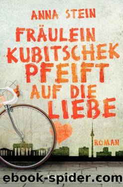 Fräulein Kubitschek pfeift auf die Liebe  Roman by Anna Stein