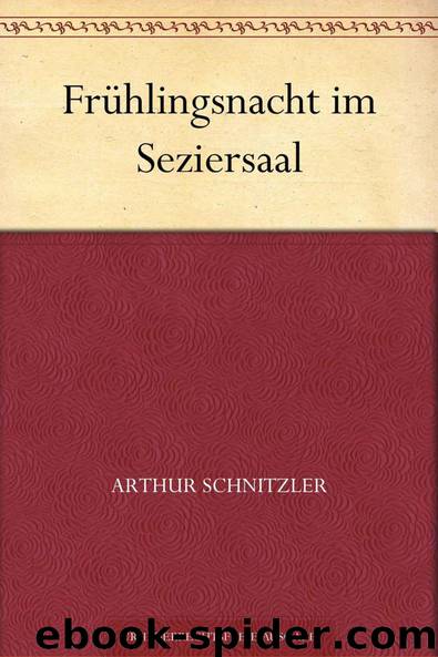 Frühlingsnacht im Seziersaal by Schnitzler Arthur