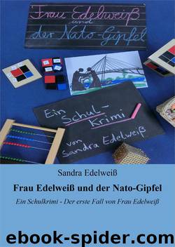 Frau Edelweiß und der Nato-Gipfel: Ein Schulkrimi - Der erste Fall von Frau Edelweiß (German Edition) by Edelweiß Sandra