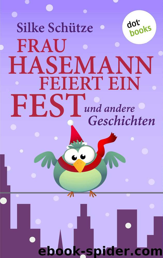 Frau Hasemann feiert ein Fest: und andere Geschichten (German Edition) by Silke Schütze