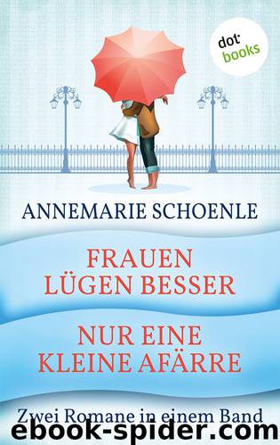 Frauen lügen besser & Nur eine kleine Affäre. Zwei Romane in einem Band by Annemarie Schoenle