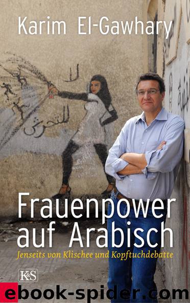 Frauenpower auf Arabisch - Jenseits von Klischee und Kopftuchdebatte by El-Gawhary Karim