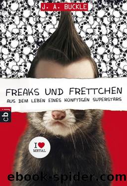 Freaks und Frettchen. Aus dem Leben eines künftigen Superstars by Buckle J. A