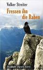 Fressen ihn die Raben by Streiter Volker