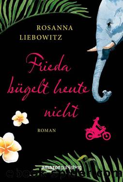 Frieda bügelt heute nicht (German Edition) by Rosanna Liebowitz