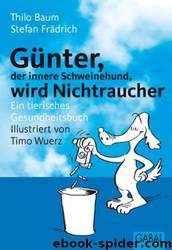 Günter, der innere Schweinehund, wird Nichtraucher: Ein tierisches Gesundheitsbuch by Thilo Baum Stefan Frädrich Timo Wuerz