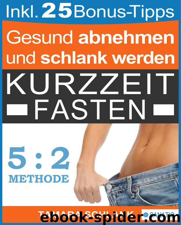 GESUND ABNEHMEN DURCH KURZZEITFASTEN Das 2 Wochen Programm, um ohne Diät schlank zu werden | 52 Methode (German Edition) by Tamara Schlank