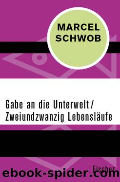 Gabe an die Unterwelt  Zweiundzwanzig Lebensläufe by Marcel Schwob