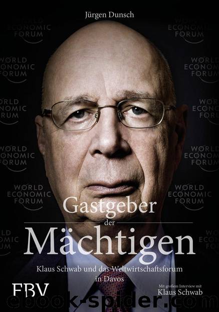 Gastgeber der Mächtigen · Klaus Schwab und das Weltwirtschaftsforum in Davos by Dunsch Jürgen