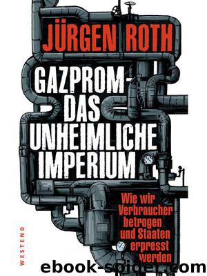 Gazprom - Das unheimliche Imperium by Jürgen Roth