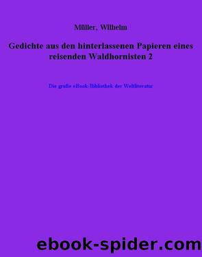 Gedichte aus den hinterlassenen Papieren eines reisenden Waldhornisten 2 by Wilhelm Müller