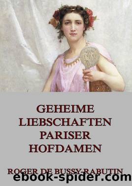 Geheime Liebschaften der Pariser Hofdamen by Roger de Bussy-Rabutin