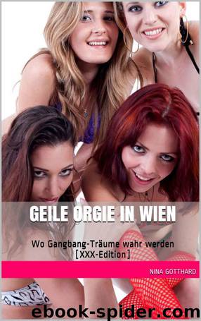 Geile Orgie in Wien: Wo Gangbang-Träume wahr werden [XXX-Edition] (German Edition) by Nina Gotthard