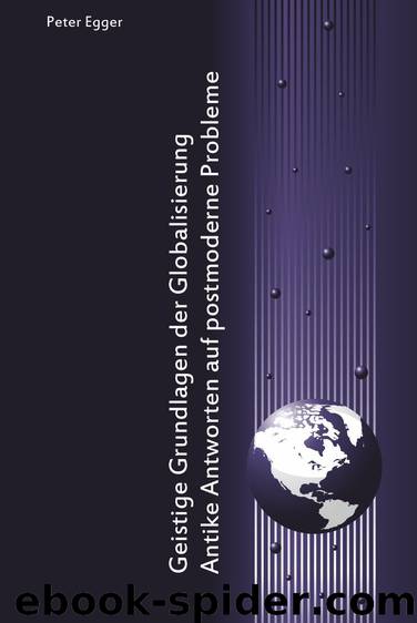 Geistige Grundlagen der Globalisierung: Antike Antworten auf postmoderne Probleme - Cicero, Seneca, Epiktet, Marc Aurel, Die Konstantinische Wende by Peter Egger