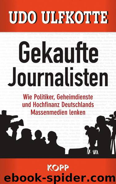 Gekaufte Journalisten: Wie Politiker, Geheimdienste und Hochfinanz Deutschlands Massenmedien lenken (German Edition) by Udo Ulfkotte