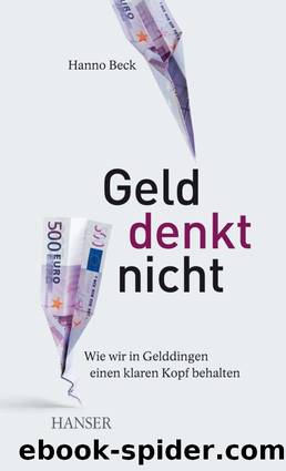 Geld denkt nicht - wie wir in Gelddingen einen klaren Kopf behalten by Hanno Beck