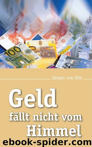 Geld fällt nicht vom Himmel (German Edition) by Jürgen von Obb